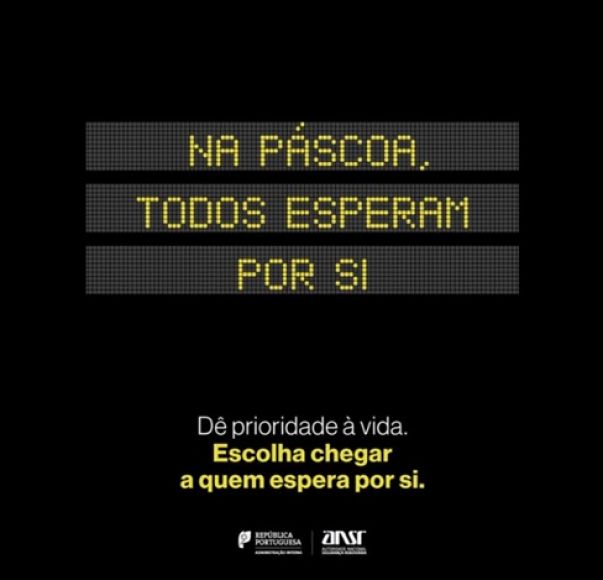 Nesta P&aacute;scoa, conduza sem pressa, n&atilde;o use o telem&oacute;vel e, se estiver cansado, pare num lugar seguro.  D&ecirc; prioridade &agrave; vida. Escolha chegar a quem espera por si.